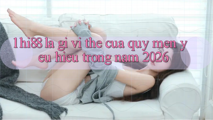 1. Hi88 Là Gì? Vị Thế Của Quý mến yêu Hiệu Trong Năm 2026