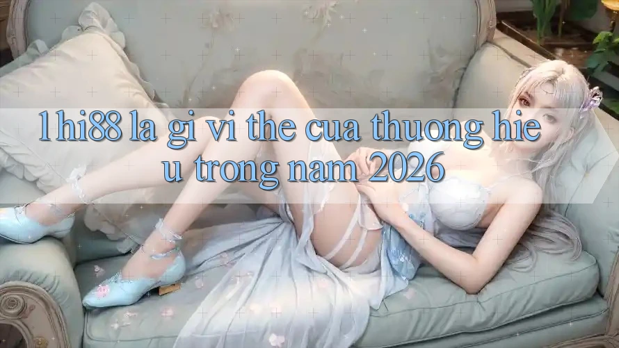 1. Hi88 Là Gì? Vị Thế Của Thương Hiệu Trong Năm 2026