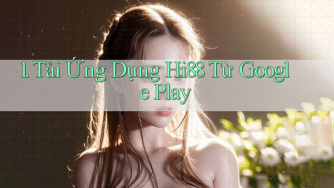1. Tải Ứng Dụng Hi88 Từ Google Play