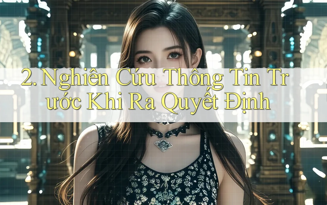 2. Nghiên Cứu Thông Tin Trước Khi Ra Quyết Định