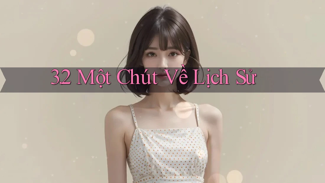 3. 2 Một Chút Về Lịch Sử
