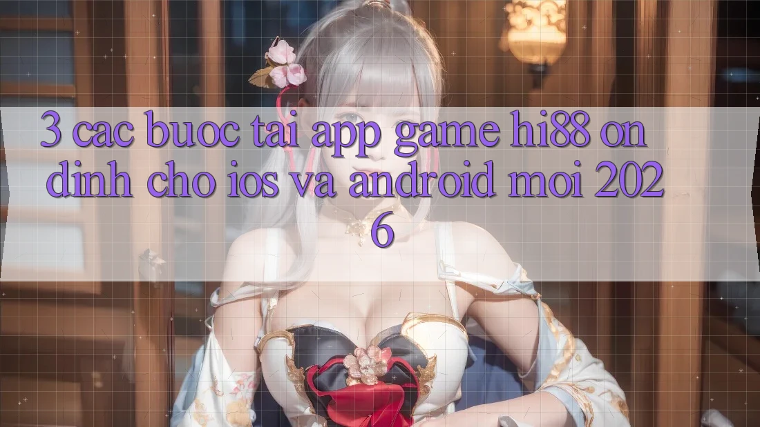 3. Các bước Tải App Game Hi88 Ổn định Cho iOS Và Android Mới 2026