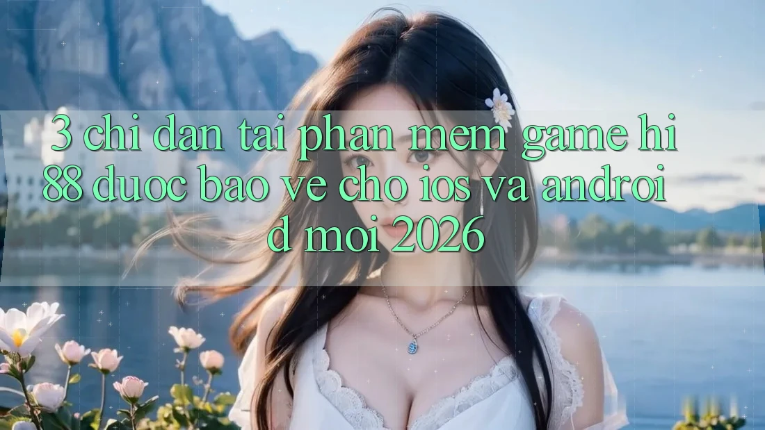 3. Chỉ dẫn Tải Phần mềm Game Hi88 Được bảo vệ Cho iOS Và Android Mới 2026