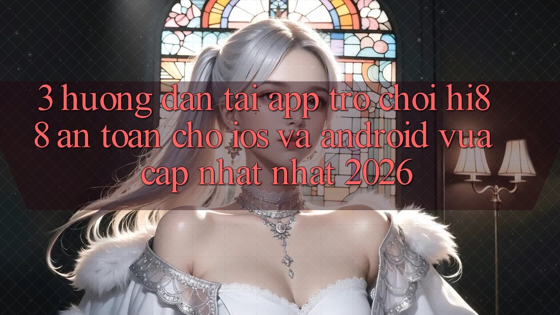 3. Hướng Dẫn Tải App Trò chơi Hi88 An Toàn Cho iOS Và Android Vừa cập nhật Nhất 2026