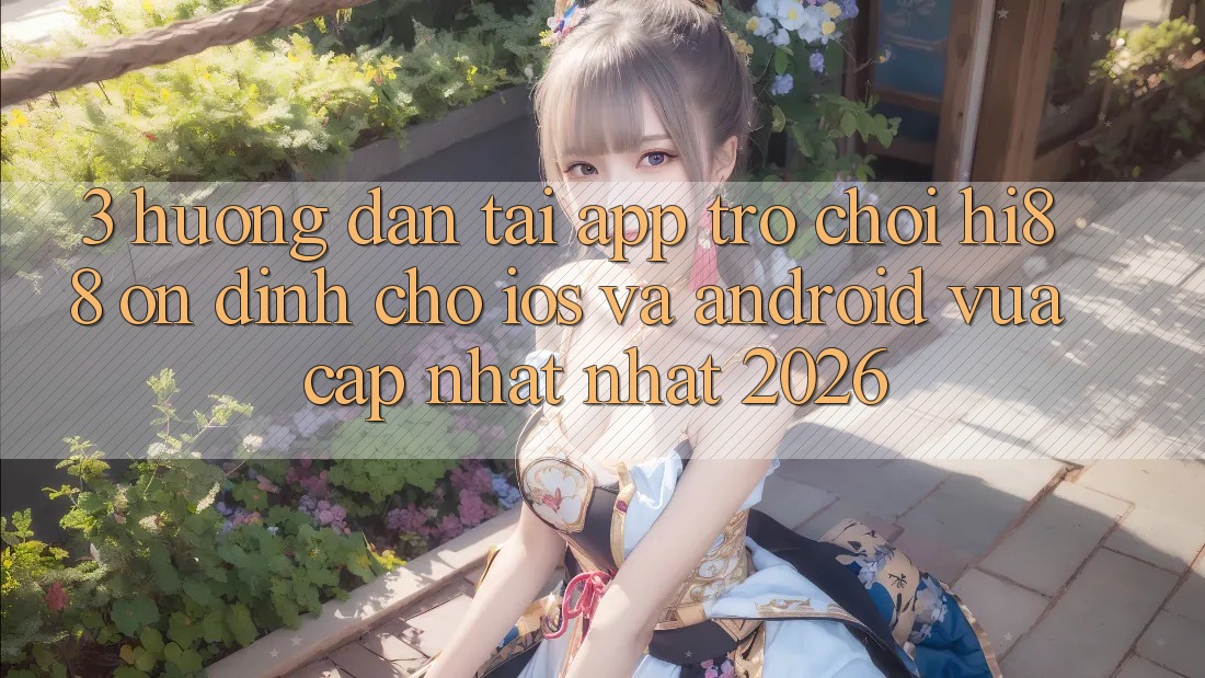 3. Hướng Dẫn Tải App Trò chơi Hi88 Ổn định Cho iOS Và Android Vừa cập nhật Nhất 2026