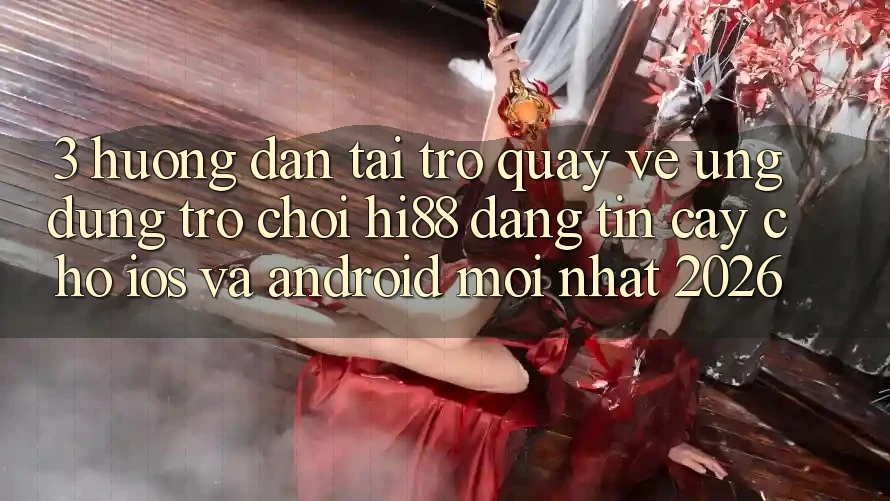 3. Hướng Dẫn Tải trở quay về Ứng dụng Trò chơi Hi88 Đáng tin cậy Cho iOS Và Android Mới Nhất 2026