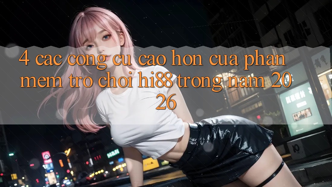 4. Các Công cụ Cao hơn Của Phần mềm Trò chơi Hi88 Trong Năm 2026