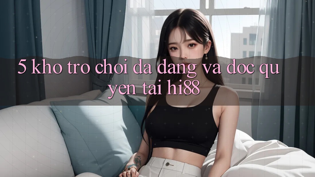 5. Kho Trò chơi Đa Dạng Và Độc Quyền Tại Hi88