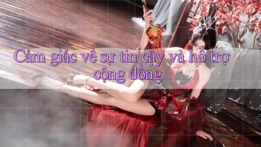 Cảm giác về sự tin cậy và hỗ trợ cộng đồng