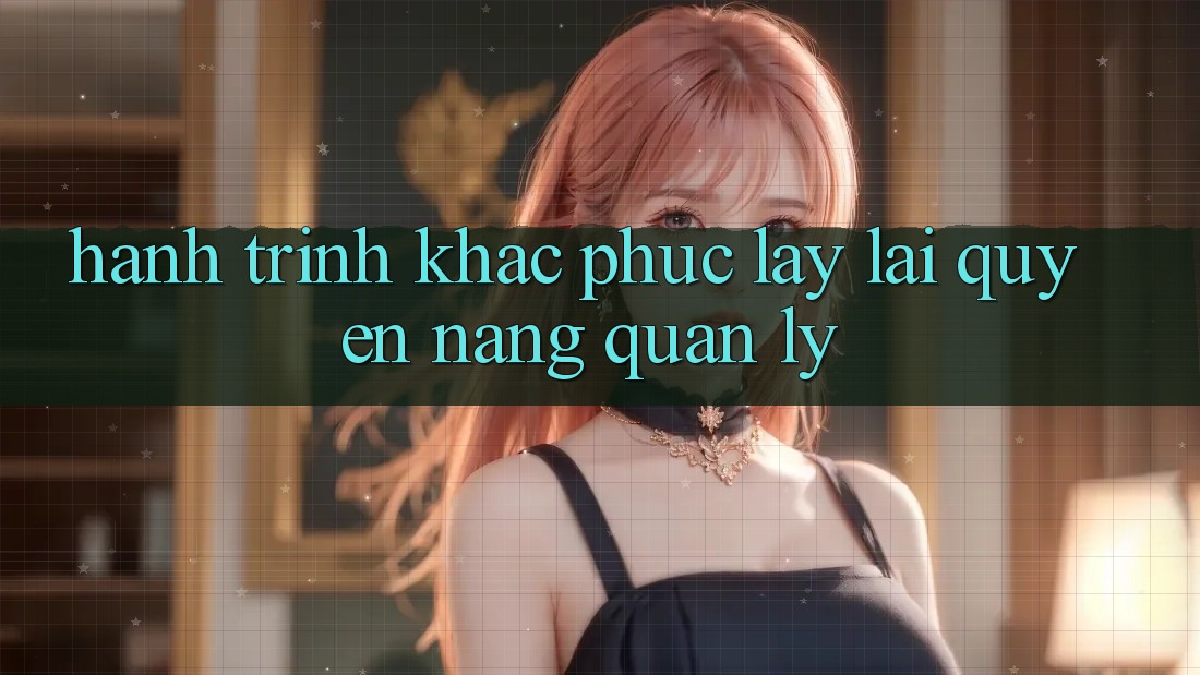 Hành Trình Khắc Phục: Lấy Lại Quyền Năng quản lý Hành Trình Khắc Phục: Lấy Lại Quyền Năng quản lý