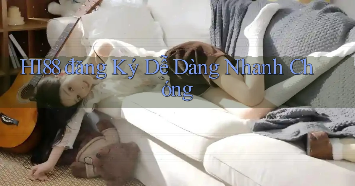 hi88  đăng ký dễ dàng nhanh chóng