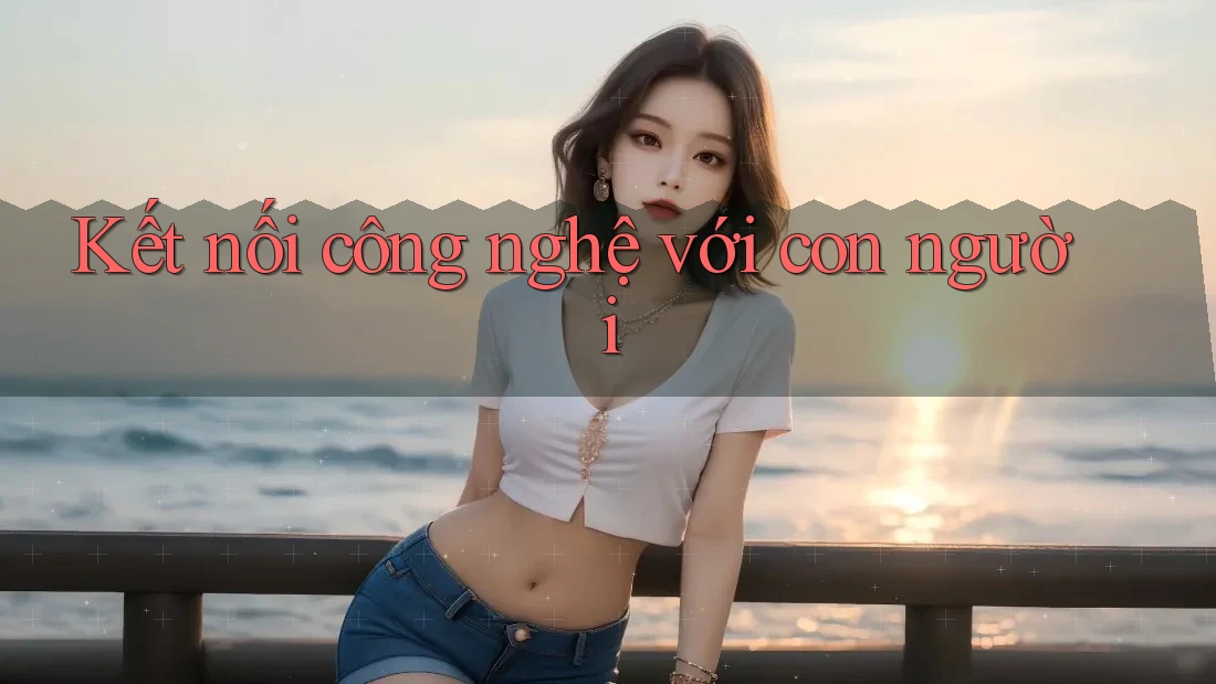 Kết nối công nghệ với con người
