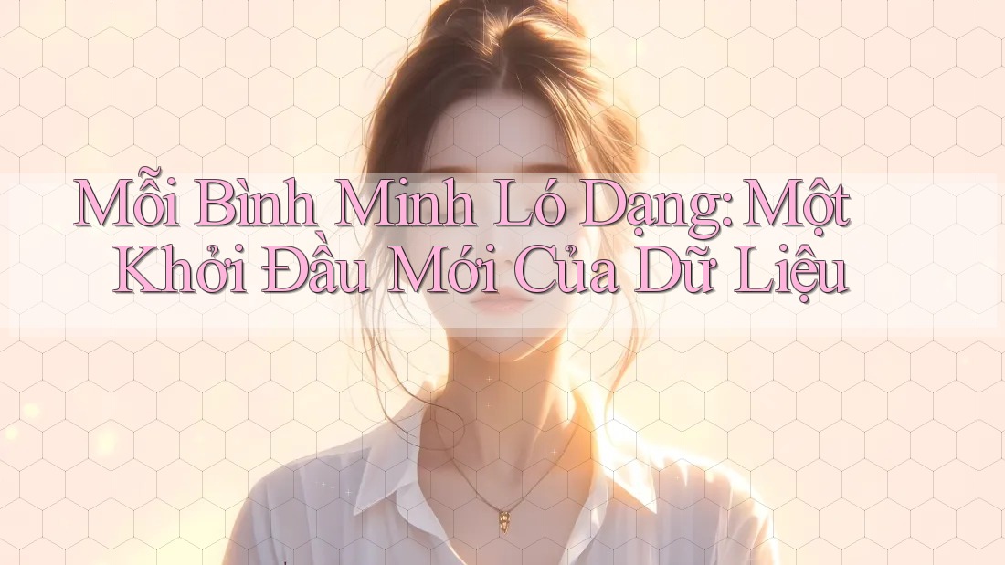 Mỗi Bình Minh Ló Dạng: Một Khởi Đầu Mới Của Dữ Liệu