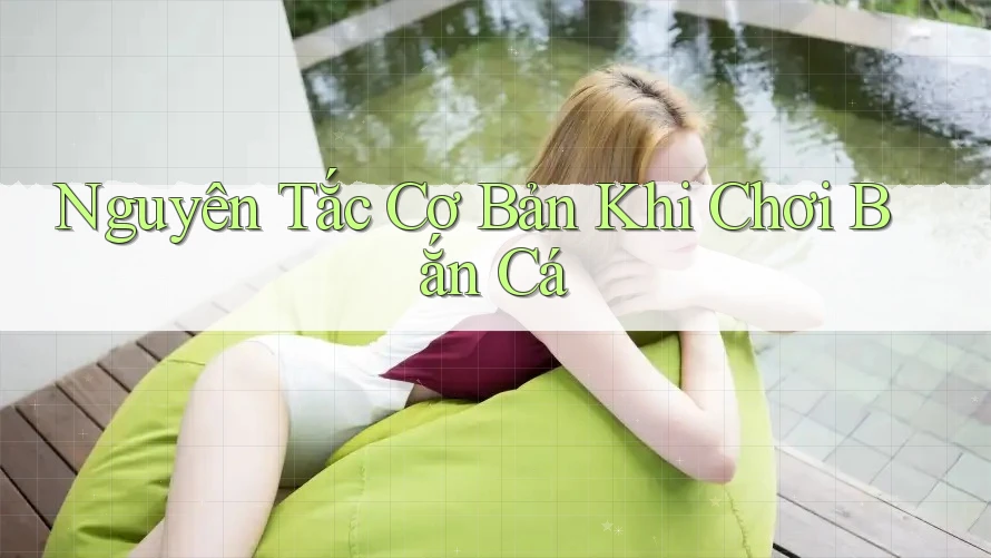 Nguyên Tắc Cơ Bản Khi Chơi Bắn Cá