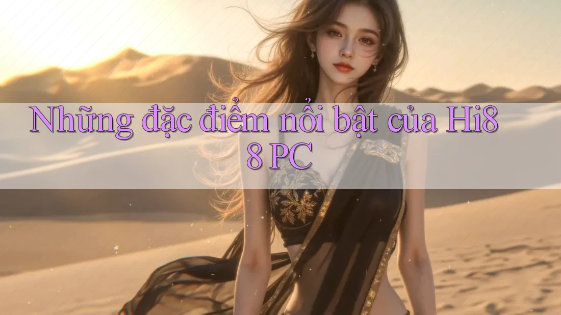 Những đặc điểm nổi bật của Hi88 PC
