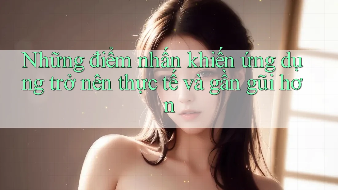 Những điểm nhấn khiến ứng dụng trở nên thực tế và gần gũi hơn
