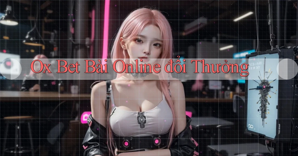 ox bet bài online đổi thưởng