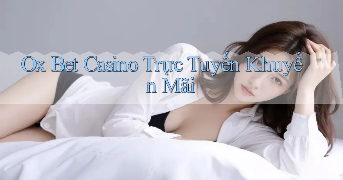 ox bet casino trực tuyến khuyến mãi