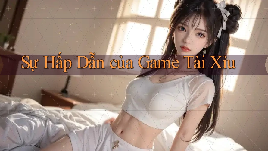 Sự Hấp Dẫn của Game Tài Xỉu