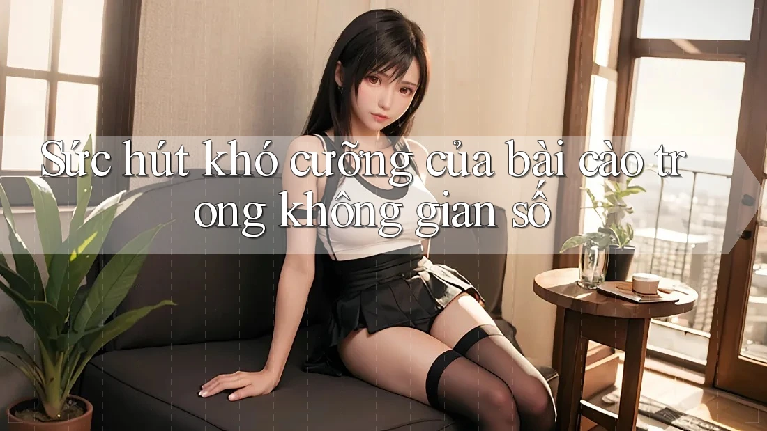 Sức hút khó cưỡng của bài cào trong không gian số