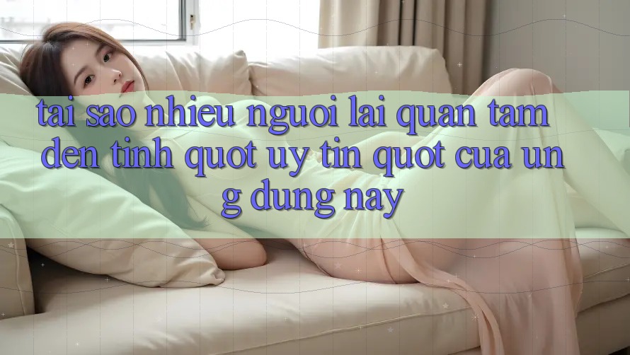 Tại sao nhiều người lại quan tâm đến tính " uy tín" của ứng dụng này?