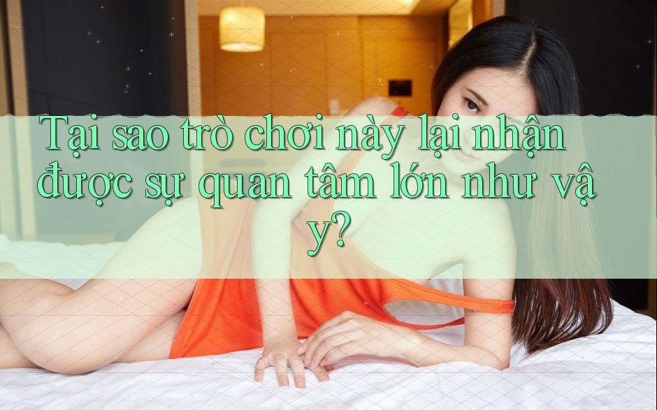 Tại sao trò chơi này lại nhận được sự quan tâm lớn như vậy?