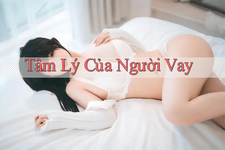 Tâm Lý Của Người Vay