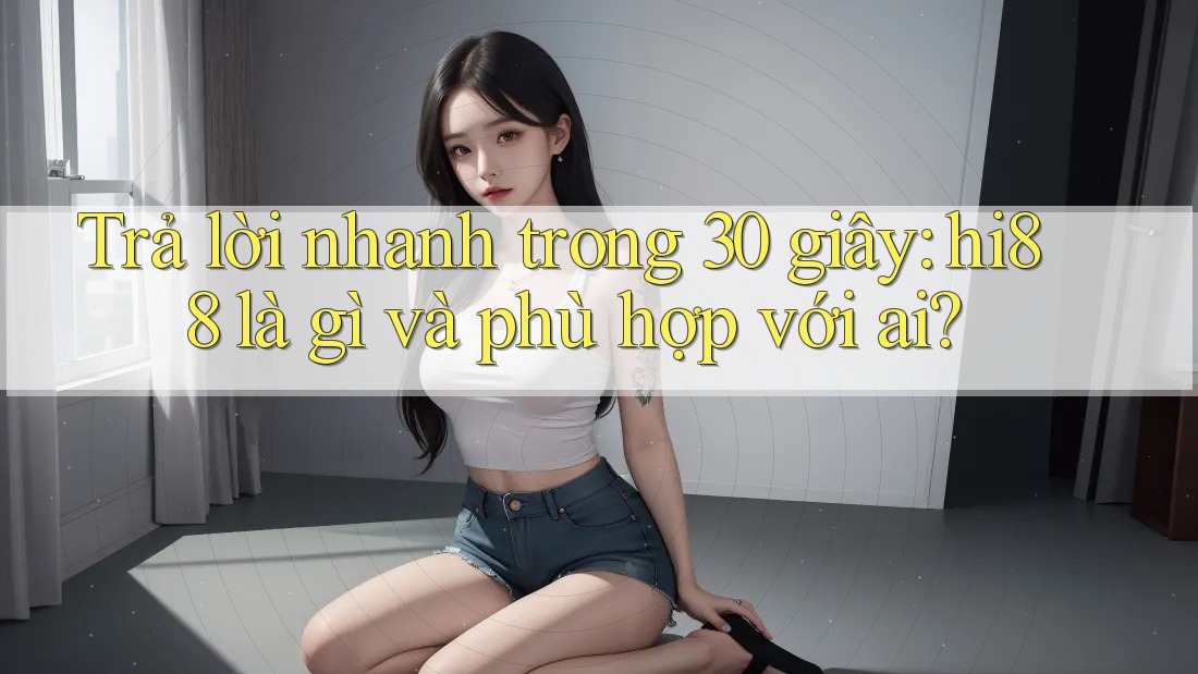 Trả lời nhanh trong 30 giây: hi88 là gì và phù hợp với ai?