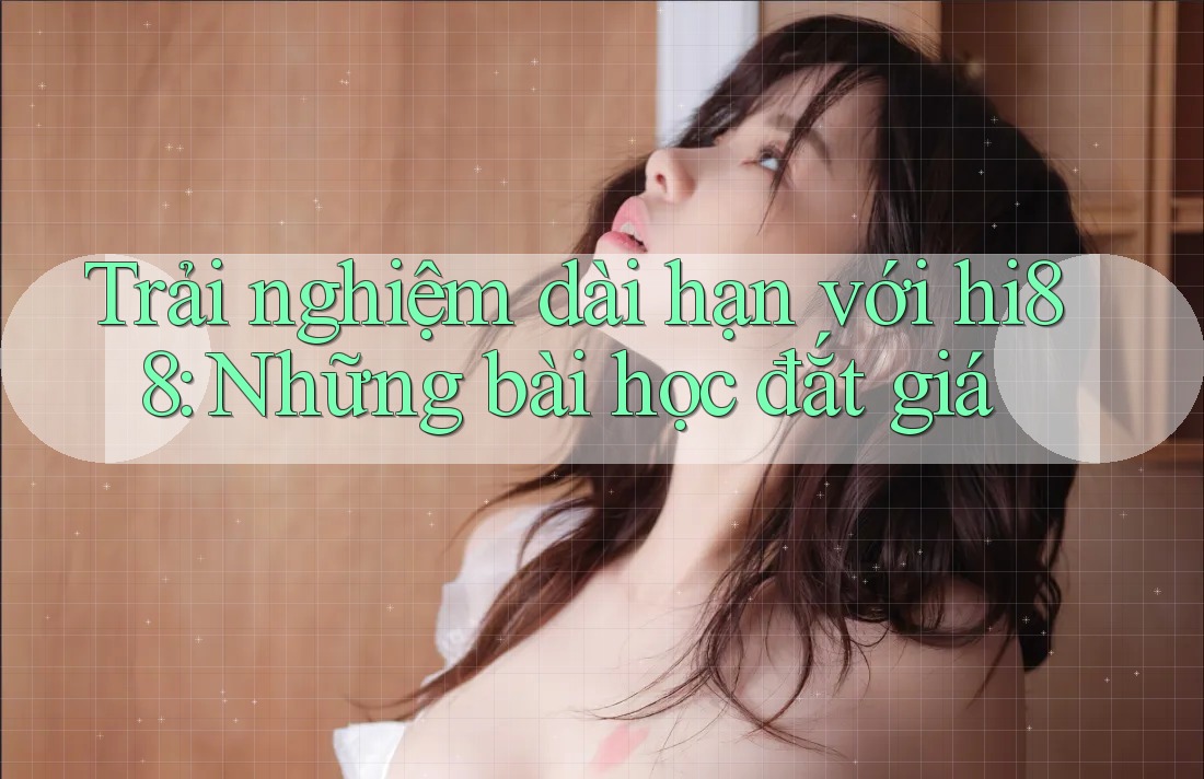 Trải nghiệm dài hạn với hi88: Những bài học đắt giá